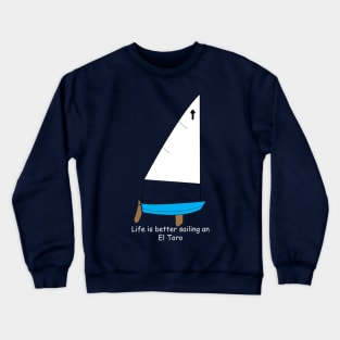 El Toro Sailboat - Life is better sailing an El Toro Dinghy Crewneck Sweatshirt